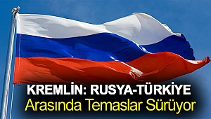 Kremlin: Rusya-Türkiye arasında temaslar sürüyor