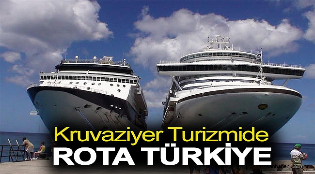 KRUVAZİYER TURİZMİNDE ROTA TÜRKİYE
