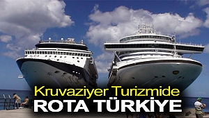 KRUVAZİYER TURİZMİNDE ROTA TÜRKİYE
