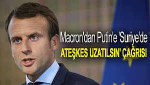 Macron'dan Putin'e 'Suriye'de ateşkes uzatılsın' çağrısı