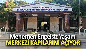 Menemen Engelsiz Yaşam Merkezi kapılarını açıyor