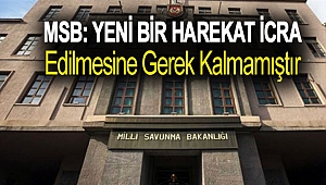 Milli Savunma Bakanlığı: Yeni bir harekat icra edilmesine gerek kalmamıştır