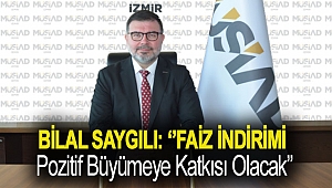 MÜSİAD İzmir Başkanı Bilal Saygılı:  T.C Merkez Bankası Faiz İndirimi Pozitif Büyümeye Katkısı Olacak  