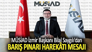 MÜSİAD İzmirBaşkanı Bilal Saygılı: “Barış Pınarı Harekâtı Bölgemize Huzur ve Barış Getirecek”