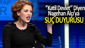 Nagehan Alçı’ya Suç Duyurusu