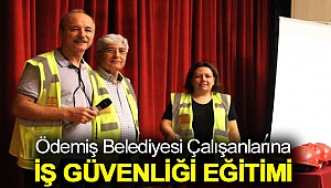 Ödemiş Belediyesi çalışanlarına iş güvenliği eğitimi