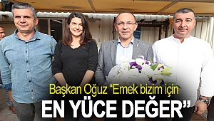 Oğuz “Emek bizim için en yüce değer”