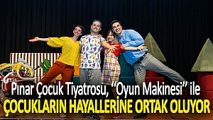 Pınar Çocuk Tiyatrosu, ‘‘Oyun Makinesi’’ ile çocukların hayallerine ortak oluyor