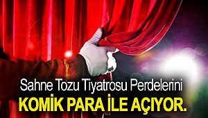 Sahne Tozu Tiyatrosu Perdelerini Komik Para ile Açıyor.