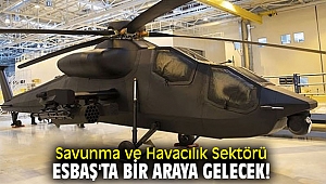 Savunma ve Havacılık Sektörü, ESBAŞ'ta bir araya gelecek!