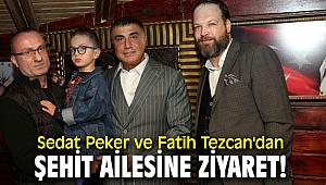 Sedat Peker ve Fatih Tezcan'dan şehit ailesine ziyaret!