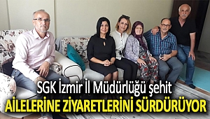 SGK İzmir İl Müdürlüğü şehit ailelerine ziyaretlerini sürdürüyor.