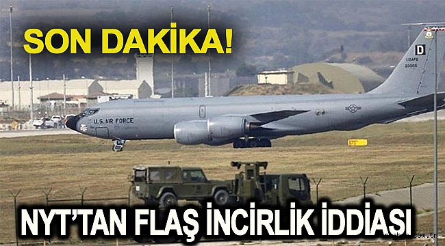 Son dakika… NYT’tan flaş İncirlik iddiası