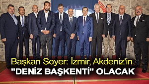 Soyer: İzmir, Akdeniz'in