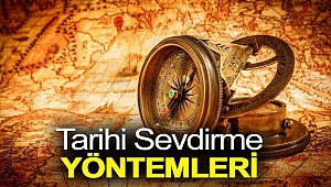 Tarihi sevdirecek yöntemler