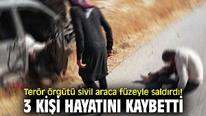 Terör örgütü sivil araca füzeyle saldırdı! 3 kişi hayatını kaybetti