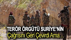 Terör örgütü Suriye’nin çağrısını geri çevirdi ama…