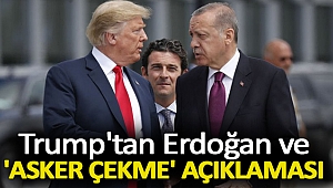 Trump'tan Erdoğan ve 'asker çekme' açıklaması
