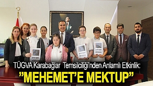 TÜGVA KARABAĞLAR İLÇE TEMSİLCİLİĞİ'NDEN ANLAMLI ETKİNLİK:”MEHEMET’E MEKTUP”
