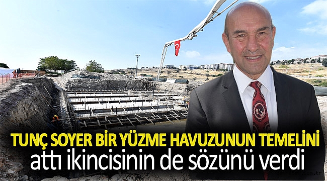 Tunç Soyer bir yüzme havuzunun temelini attı ikincisinin de sözünü verdi