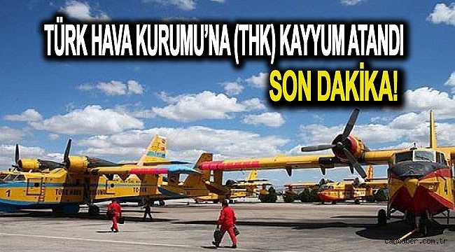 Türk Hava Kurumu’na (THK) kayyum atandı.