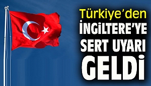 Türkiye'den İngiltere'ye sert uyarı geldi.