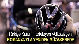 Türkiye kararını erteleyen Volkswagen, Romanya’yla yeniden müzakereye başladı