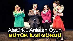 Atatürk'ü anlatan oyun büyük ilgi gördü