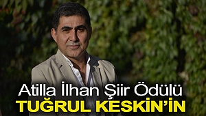 ATTİLÂ İLHAN ŞİİR ÖDÜLÜ TUĞRUL KESKİN’İN