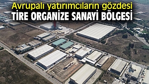 Avrupalı yatırımcıların gözdesi Tire Organize Sanayi Bölgesi