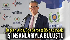 Başkan Arda, Ege Serbest Bölgesi’ndeki iş insanlarıyla buluştu