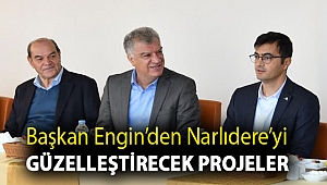 BAŞKAN ENGİN'DEN NARLIDERE’Yİ GÜZELLEŞTİRECEK PROJELER
