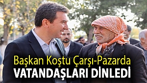 Başkan Koştu çarşı-pazarda vatandaşları dinledi