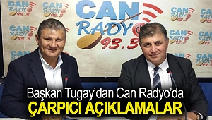 Başkan Tugay'dan Can Radyo'da Çarpıcı Açıklamalar