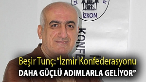 Beşir Tunç: “İzmir Konfederasyonu daha güçlü adımlarla geliyor”