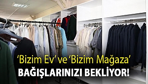 ‘Bizim Ev’ ve ‘Bizim Mağaza’ Bağışlarınız Bekliyor