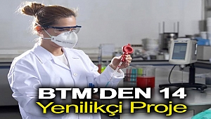 BTM’DEN 14 YENİLİKÇİ PROJE