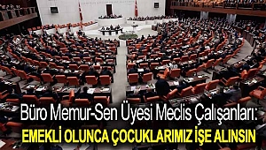 Büro Memur-Sen üyesi Meclis çalışanları: Emekli olunca çocuklarımız işe alınsın