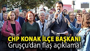 CHP KONAK İLÇE BAŞKANI GRUŞÇU'DAN FLAŞ AÇIKLAMA