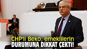 CHP'li Beko, emeklilerin durumuna dikkat çekti!