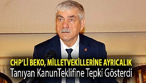 CHP’li Beko, milletvekillerine ayrıcalık tanıyan kanun teklifine tepki gösterdi: