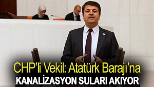 CHP’li vekil: Atatürk Barajı’na kanalizasyon suları akıyor
