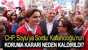 CHP, Soylu’ya sordu: Kaftancıoğlu’nun koruma kararı neden kaldırıldı?