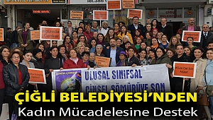 Çiğli Belediyesi’nden Kadın Mücadelesine Destek