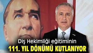 Diş Hekimliği eğitiminin 111. yıl dönümü kutlanıyor