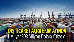 Dış ticaret açığı ekim ayında 1 milyar 808 milyon dolara yükseldi