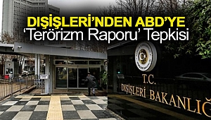 Dışişleri’nden ABD’ye ‘terörizm raporu’ tepkisi
