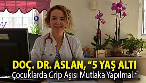 Doç. Dr. Aslan, “5 yaş altı çocuklarda grip aşısı mutlaka yapılmalı”