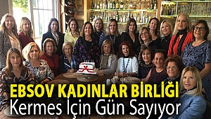 EBSOV Kadınlar Birliği kermes için gün sayıyor