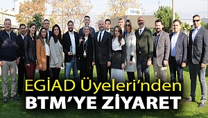 EGİAD Üyeleri’nden BTM’ye Ziyaret